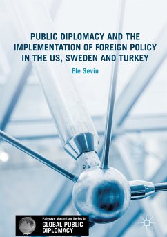 Public Diplomacy and the Implementation of Foreign Policy in the US, Sweden and Turkey (eBook, PDF) - Sevin, Efe