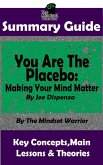 Summary Guide: You Are The Placebo: Making Your Mind Matter: by Joe Dispenza   The Mindset Warrior Summary Guide (( Meditation, Spiritual Healing, Self Hypnosis, Epigenetics )) (eBook, ePUB)