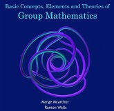 Basic Concepts, Elements and Theories of Group Mathematics (eBook, PDF) Basic Concepts, Elements and Theories of Group Mathematics (eBook, PDF)