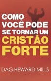 Como Você Pode se Tornar um Cristão Forte (eBook, ePUB)