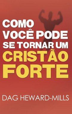 Cover Como Você Pode se Tornar um Cristão Forte (eBook, ePUB)