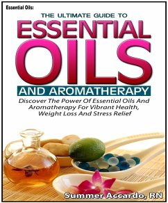 Essential Oils: The Ultimate Guide To Essential Oils And Aromatherapy (eBook, ePUB) - Accardo, Summer