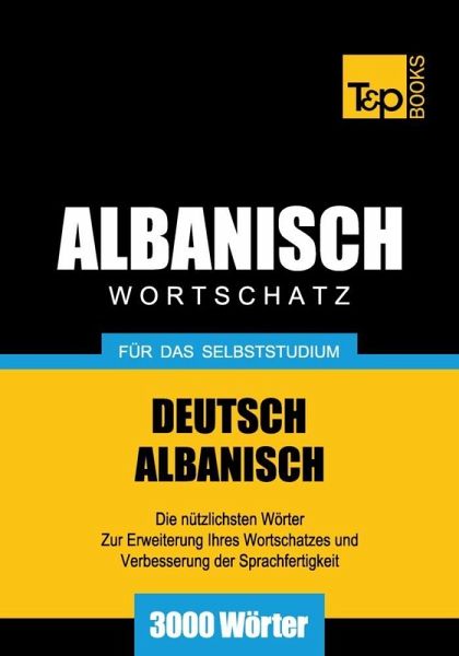 Wortschatz Deutsch-Albanisch für das Selbststudium - 3000 Wörter (eBook, ePUB) Wortschatz Deutsch-Albanisch für das Selbststudium - 3000 Wörter (eBook, ePUB)