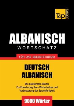 Wortschatz Deutsch-Albanisch für das Selbststudium - 9000 Wörter (eBook, ePUB) - Taranov, Andrey