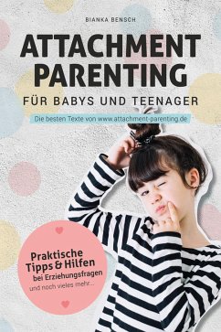 Attachment Parenting für Babys und Teenager (eBook, ePUB) - Bensch, Bianka