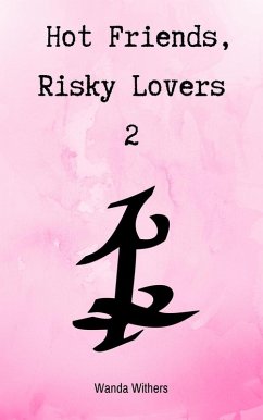 Hot Friends, Risky Lovers 2 (eBook, ePUB) - Withers, Wanda