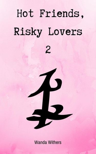 Hot Friends, Risky Lovers 2 (eBook, ePUB) Hot Friends, Risky Lovers 2 (eBook, ePUB)