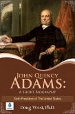John Quincy Adams: A Short Biography - Sixth President of the United States (eBook, ePUB)