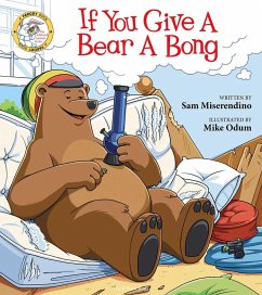 If You Give a Bear a Bong (eBook, ePUB) - Miserendino, Sam
