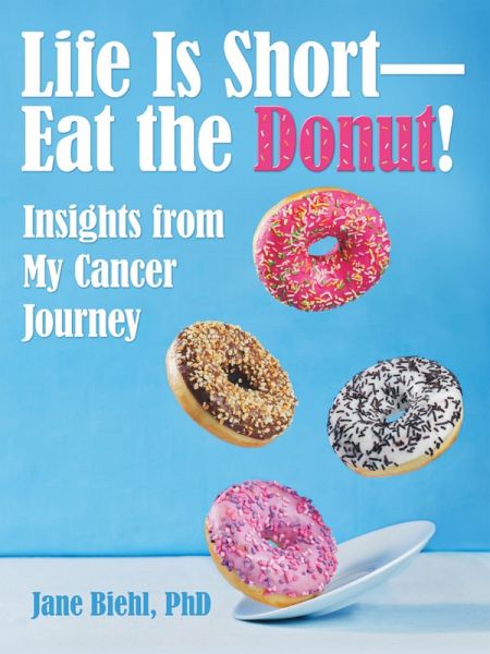 Life Is Short-Eat the Donut! (eBook, ePUB) Life Is Short-Eat the Donut! (eBook, ePUB)