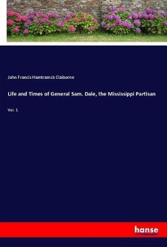 Life and Times of General Sam. Dale, the Mississippi Partisan - Claiborne, John Francis Hamtramck