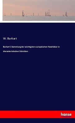 Burkart's Sammlung der wichtigsten europäischen Nutzhölzer in characteristischen Schnitten - Burkart, W.