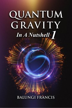 Quantum Gravity in a Nutshell1 (Beyond Einstein, #1) (eBook, ePUB) - Francis, Balungi