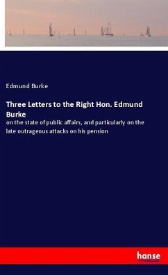 Three Letters to the Right Hon. Edmund Burke - Burke, Edmund