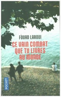 Ce vain combat que tu livres au monde - Laroui, Fouad