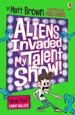 Aliens Invaded My Talent Show! (eBook, ePUB)