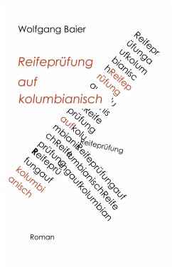 Reifeprüfung auf kolumbianisch - Baier, Wolfgang