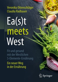 Ea(s)t meets West - Fit und gesund mit der Westlichen 5-Elemente-Ernährung - Ottenschläger, Veronika;Radbauer, Claudia
