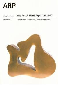 The Art of Arp after 1945 - Würtenberger, Loretta; Teuscher, Jana