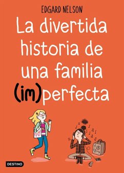 La divertida historia de una familia (im)perfecta - Muñoz, Teresa; Nelson, Edgar