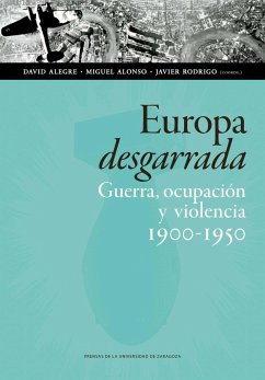 Europa desgarrada : guerra, ocupación y violencia, 1900-1950 - Rodrigo, Javier; Alegre Lorenz, David; Alonso Ibarra, Miguel