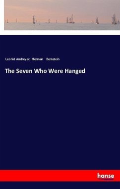 The Seven Who Were Hanged - Andreyev, Leonid; Bernstein, Herman