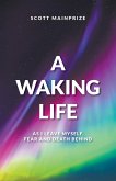 A Waking Life - As I Leave Myself, Fear and Death Behind