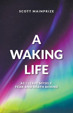 A Waking Life - As I Leave Myself, Fear and Death Behind - Mainprize, Scott