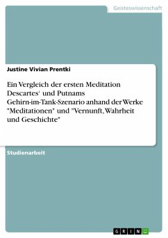 Ein Vergleich der ersten Meditation Descartes¿ und Putnams Gehirn-im-Tank-Szenario anhand der Werke "Meditationen" und "Vernunft, Wahrheit und Geschichte"