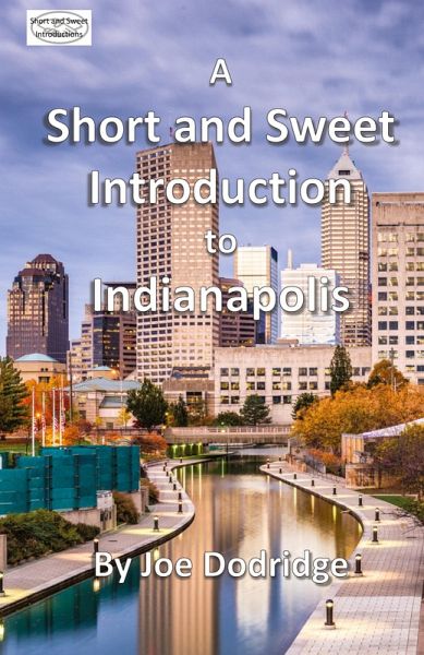 A Short and Sweet Introduction to Indianapolis A Short and Sweet Introduction to Indianapolis