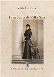 I racconti di Villa Sissi (eBook, ePUB) - Stellato, Michele