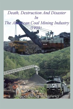 Death Destruction and Disaster in the American Coal Mining Industry (1999) - Browning, Albert Dean