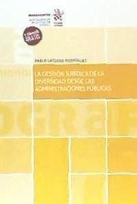 La gestión jurídica de la diversidad desde las administraciones públicas - Latorre Rodríguez, Pablo