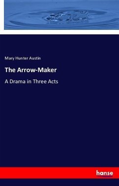 The Arrow-Maker - Austin, Mary Hunter