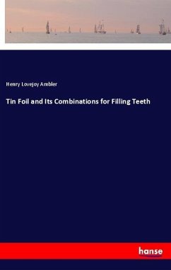Tin Foil and Its Combinations for Filling Teeth - Ambler, Henry Lovejoy