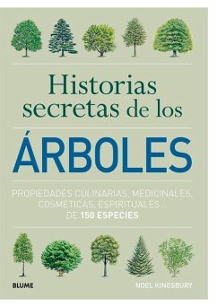 Historias Secretas de Los Árboles: Propiedades Culinarias, Medicinales, Cosméticas - Kingsbury, Noel