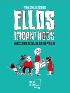 Ellos encantados : ¿qué sería de tus hijos sin tus padres? - Dávila Castañeda, Pablo