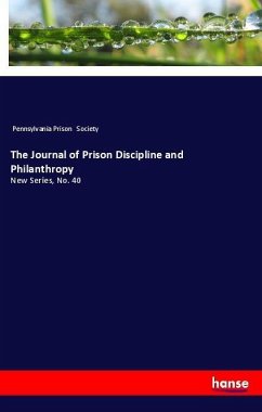 The Journal of Prison Discipline and Philanthropy - Society, Pennsylvania Prison