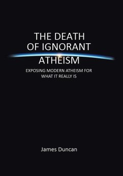 The Death of Ignorant Atheism - Duncan, James