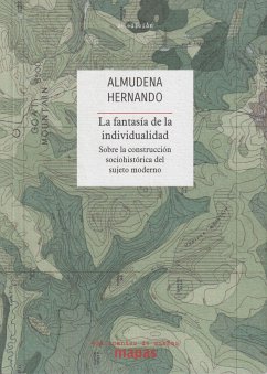 La fantasía de la individualidad : sobre la construcción sociohistórica del sujeto moderno - Hernando Gonzalo, Almudena