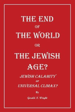 THE END OF THE WORLD OR THE JEWISH AGE? - Wright, Gerald