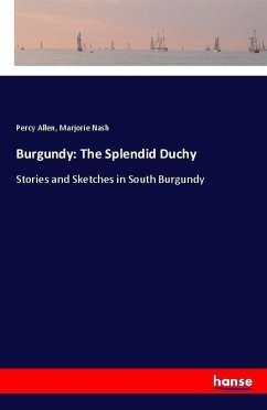 Burgundy: The Splendid Duchy - Allen, Percy; Nash, Marjorie