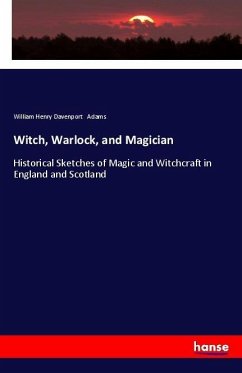 Witch, Warlock, and Magician - Adams, William Henry Davenport