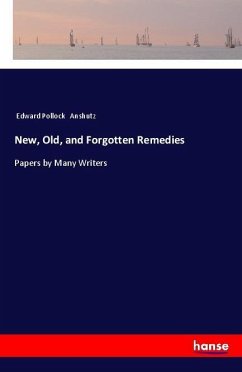 New, Old, and Forgotten Remedies - Anshutz, Edward Pollock