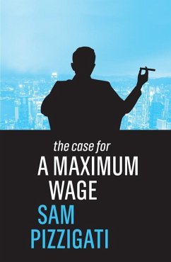 The Case for a Maximum Wage (eBook, ePUB) - Pizzigati, Sam