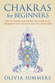 Chakras for Beginners: How to Activate and Balance Your Chakras to Strengthen Your Character and Live a Better Life (eBook, ePUB)