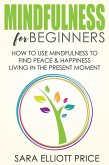 Mindfulness for Beginners: How To Use Mindfulness to Find Peace and Happiness Living in The Present Moment (eBook, ePUB)