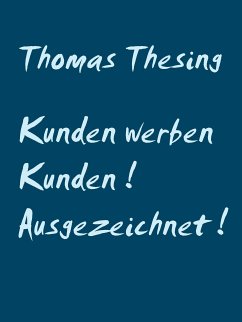 Kunden werben Kunden ! Ausgezeichnet ! (eBook, ePUB) - Thesing, Thomas
