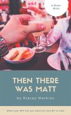 Then There Was Matt (eBook, ePUB) Then There Was Matt (eBook, ePUB)