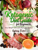 Ketogenic Diet Guide for Beginners: Easy Weight Loss with Plans and Recipes (Keto Cookbook, Complete Lifestyle Plan) (eBook, ePUB)